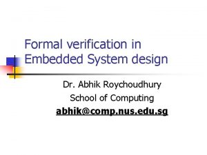 Formal verification in Embedded System design Dr Abhik