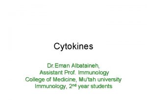 Cytokines Dr Eman Albataineh Assistant Prof Immunology College