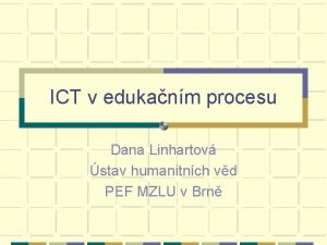 ICT v edukanm procesu Dana Linhartov stav humanitnch