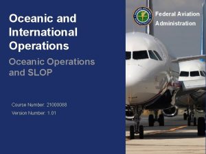 Oceanic and International Operations Oceanic Operations and SLOP