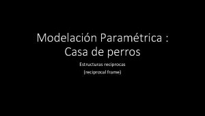 Modelacin Paramtrica Casa de perros Estructuras recprocas reciprocal