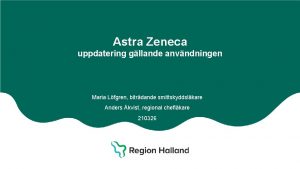 Astra Zeneca uppdatering gllande anvndningen Maria Lfgren bitrdande