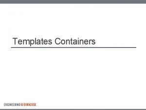 Templates Containers Containers Containers are classes which implement