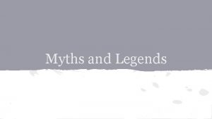 Myths and Legends Myth traditional story about superhuman