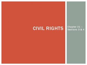 CIVIL RIGHTS Chapter 21 Sections 3 4 CIVIL