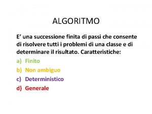 ALGORITMO E una successione finita di passi che