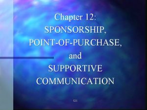 Chapter 12 SPONSORSHIP POINTOFPURCHASE and SUPPORTIVE COMMUNICATION 12