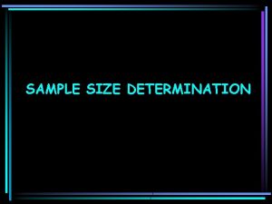 SAMPLE SIZE DETERMINATION Reasons for Sampling Samples can