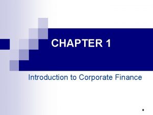 CHAPTER 1 Introduction to Corporate Finance 0 Outline