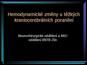 Hemodynamick zmny u tkch kraniocerebrlnch porann Neurochirurgick oddlen