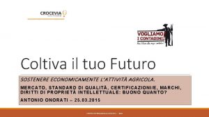 Coltiva il tuo Futuro SOSTENERE ECONOMICAMENTE LATTIVIT AGRICOLA