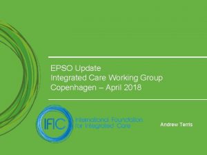 EPSO Update Integrated Care Working Group Copenhagen April