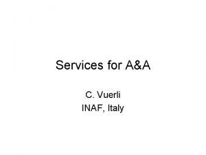 Services for AA C Vuerli INAF Italy Services