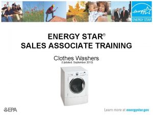 ENERGY STAR SALES ASSOCIATE TRAINING Clothes Washers Updated