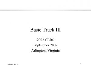 Basic Track III 2002 CLRS September 2002 Arlington