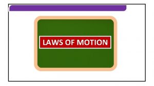 LAWS OF MOTION LAWS OF MOTION CIRCULAR MOTION