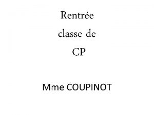 Rentre classe de CP Mme COUPINOT Bienvenue dans