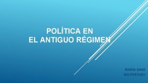 POLTICA EN EL ANTIGUO RGIMEN MARA SANZ IES