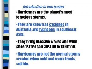 Introduction to hurricanes Hurricanes are the planets most