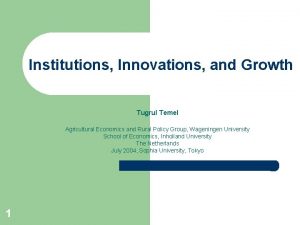 Institutions Innovations and Growth Tugrul Temel Agricultural Economics