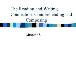 The Reading and Writing Connection Comprehending and Composing