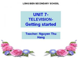 LONG BIEN SECONDARY SCHOOL UNIT 7 TELEVISION Getting