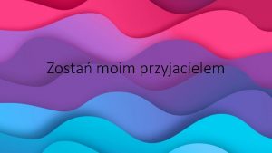 Zosta moim przyjacielem Przyjaciel J Koczanowska Nie musisz