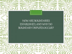 HOW ARE BOUNDARIES ESTABLISHED AND WHY DO BOUNDARY
