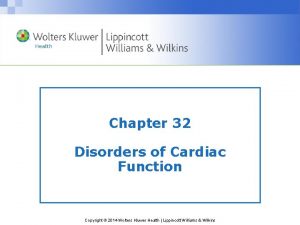 Chapter 32 Disorders of Cardiac Function Copyright 2014