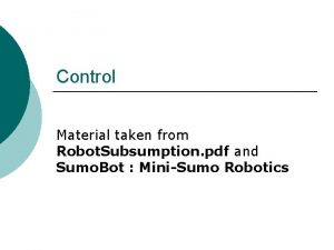 Control Material taken from Robot Subsumption pdf and