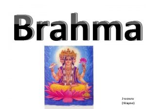 Brahma Jwoww Wayne Origin Brahma originated in Hindu