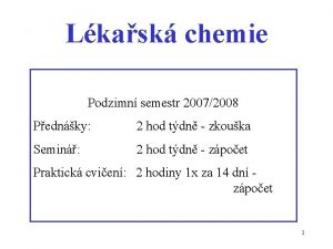 Lkask chemie Podzimn semestr 20072008 Pednky 2 hod