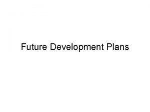 Future Development Plans Future Development Plans Funded WCSWFS