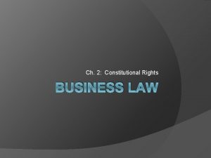Ch 2 Constitutional Rights BUSINESS LAW Declaration of