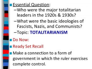 Essential Question Who were the major totalitarian leaders