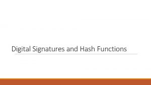 Digital Signatures and Hash Functions Digital Signatures Problem