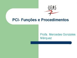 PCI Funes e Procedimentos Profa Mercedes Gonzales Mrquez