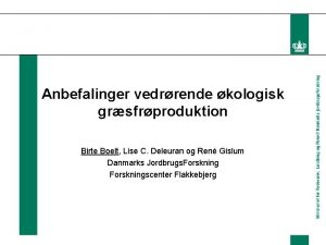 Anbefalinger vedrrende kologisk grsfrproduktion Birte Boelt Lise C