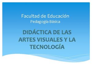 Facultad de Educacin Pedagoga Bsica DIDCTICA DE LAS