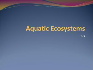 Aquatic Ecosystems 3 3 Remember Ecosystems Biosphere most