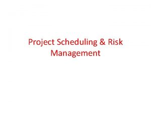 Project Scheduling Risk Management Project Scheduling Basic Concepts