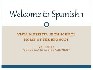 Welcome to Spanish 1 VISTA MURRIETA HIGH SCHOOL