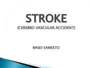 STROKE CEREBRO VASCULAR ACCIDENT MAIDI SAMEKTO Pengertian CVA