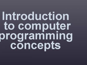 Introduction to computer programming concepts Understand the concepts