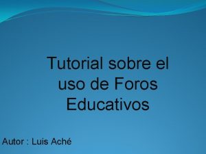 Tutorial sobre el uso de Foros Educativos Autor