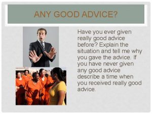 ANY GOOD ADVICE Have you ever given really