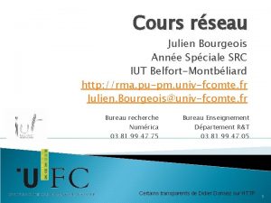 Cours rseau Julien Bourgeois Anne Spciale SRC IUT