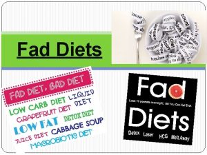 Fad Diets Fad An intense and widely shared