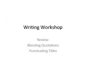 Writing Workshop Review Blending Quotations Punctuating Titles Integration