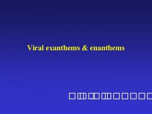 Viral exanthems enanthems Exanthem skin Roseola Chickenpox Measles